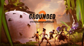 Grounded 2 – Systemanforderungen und Performance-Check