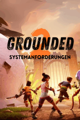 Grounded 2 – Systemanforderungen und Performance-Check 
