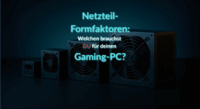 Netzteilformfaktor: Wie viele gibt es und welchen brauchst du für deinen Gaming-PC? 