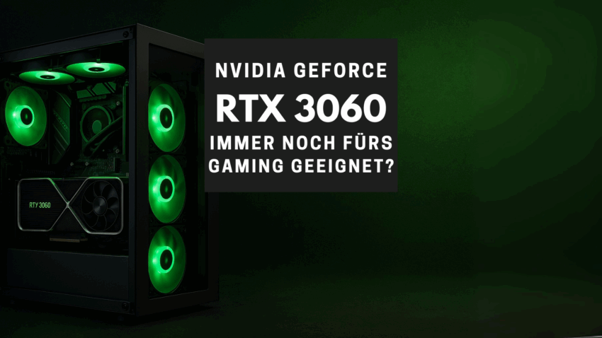 Ist die NVIDIA GeForce RTX 3060 noch eine gute Wahl fürs Gaming?