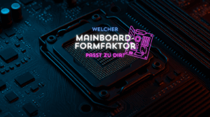 Der Mainboard-Formfaktor: Welche gibt es, und welchen brauchst du?