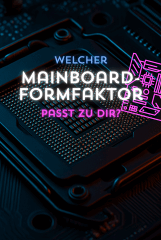 Der Mainboard-Formfaktor: Welche gibt es, und welchen brauchst du?