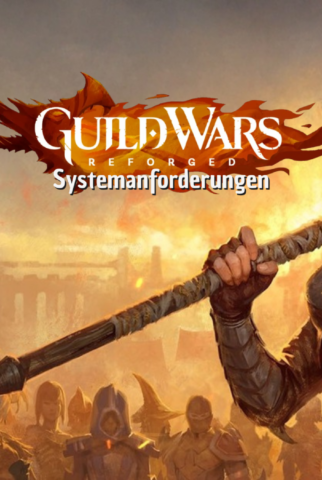 Guild Wars Reforged Systemanforderungen – Das Kult-MMORPG wird neu geschmiedet!