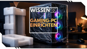 Gaming-PC einrichten: Dein Start ins perfekte Gaming-Setup