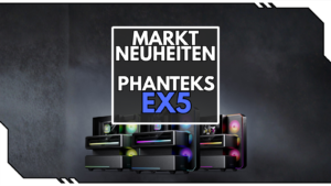 Phanteks EX5 Serie: Drei Kammern, direkter Airflow und auf Wunsch ein 6-Zoll-LCD