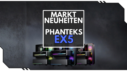 Phanteks EX5 Serie: Drei Kammern, direkter Airflow und auf Wunsch ein 6-Zoll-LCD