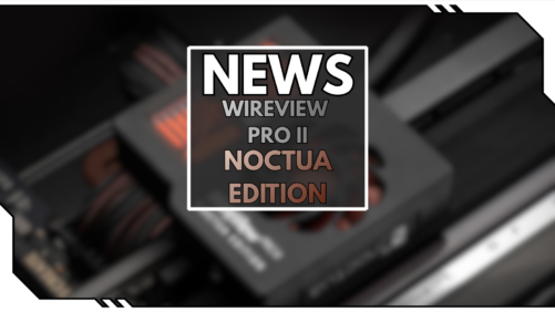 Thermal Grizzly stellt WireView Pro II Noctua Edition vor: leiser und k&uuml;hler!