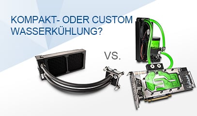 Kompakt- oder Custom-Wasserk&uuml;hlung? Die Qual der Wahl